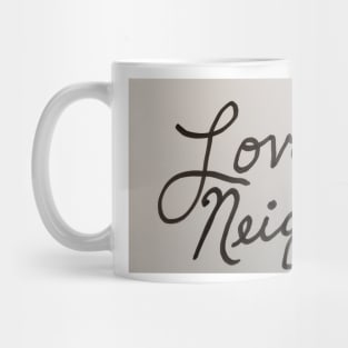 Love Thy Neighbor Mug